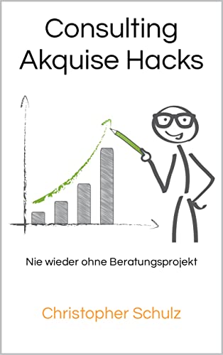 Consulting Akquise Hacks: Nie wieder ohne Beratungsprojekt